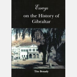 Essays on the History of Gibraltar (Tito Benady) Essays on the History of Gibraltar (Tito Benady)